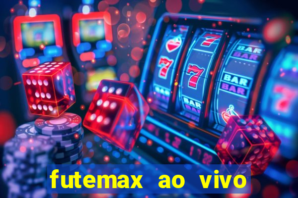 futemax ao vivo futebol ao vivo hoje